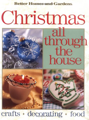 Stock image for Christmas All Through the House: Crafts, Decorating, Food (Better Homes and Gardens(R)) (Better Homes & Gardens) for sale by Hippo Books