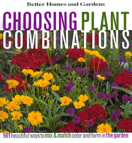 9780696210143: Choosing Plant Combinations: 501 beautiful ways to mix and match color and shape in the garden (Better Homes & Gardens)