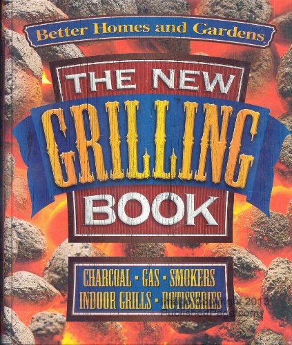 9780696210297: The New Grilling Book: Charcoal, Gas, Smokers, Indoor Grills, Rotisseries (Better Homes and Gardens Test Kitchen)