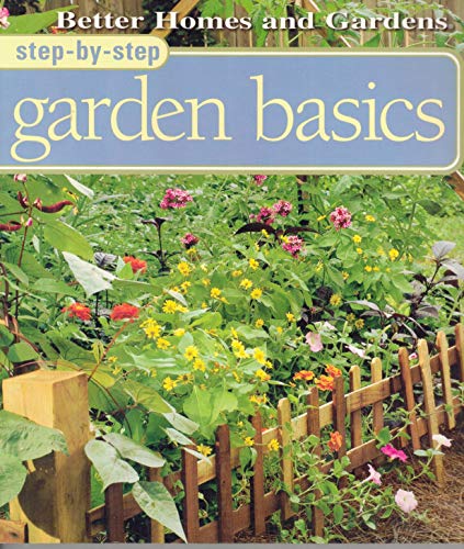 Stock image for Step-By-Step Garden Basics (Better Homes & Gardens Step-By-Step) for sale by Your Online Bookstore