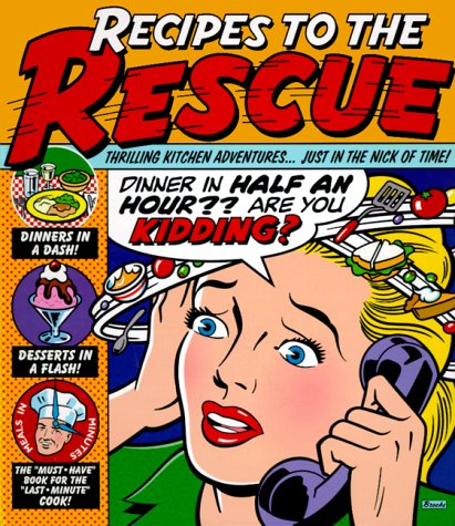 9780696210525: Recipes to the Rescue: Thrilling Kitchen Adventures...Just in the Nick of Time?