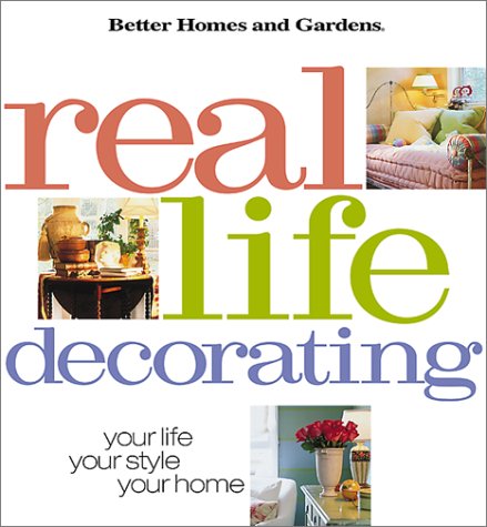9780696210976: Real Life Decorating: Your Life, Your Style, Your Home (Better Homes & Gardens)