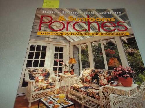Stock image for Porches Sunrooms: Your Guide to Planning and Remodeling (Better Homes and Gardens(R)) for sale by Reliant Bookstore