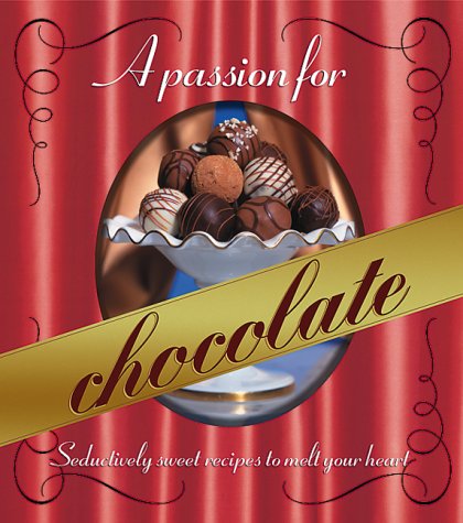 Imagen de archivo de A Passion for Chocolate : Seductively Sweet Recipes to Melt Your Heart a la venta por Better World Books