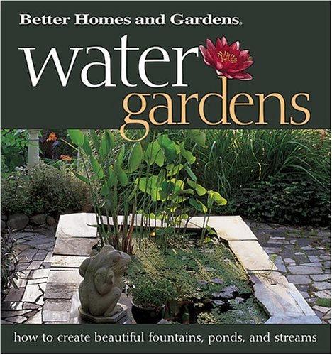 Imagen de archivo de Water Gardens: How to Create Beautiful Fountains, Ponds, and Streams (Better Homes Gardens) a la venta por Front Cover Books