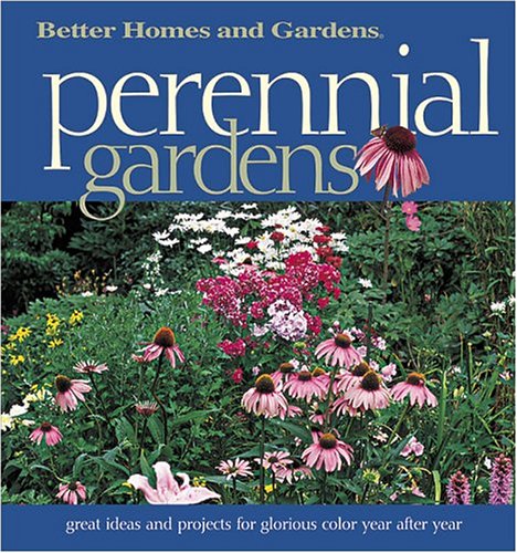 Stock image for Perennial Gardens: Great Ideas and Projects for Glorious Color Year After Year (Better Homes & Gardens) for sale by Gulf Coast Books