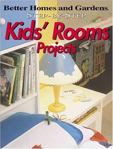 Stock image for Step-by-Step Kids' Rooms Projects (Better Homes & Gardens Step-By-Step) for sale by Wonder Book