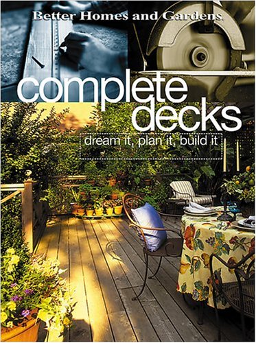 Stock image for Complete Decks : Dream It, Plan It, Build It (Better Homes & Gardens (Paperback for sale by Poverty Hill Books