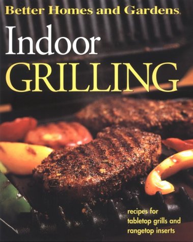 9780696212383: Indoor Grilling: Recipes for Tabletop Grills and Rangetop Inserts (Better Homes & Gardens)