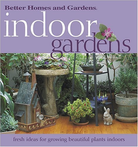 Stock image for Indoor Gardens: Fresh ideas for growing beautiful plants indoors (Better Homes & Gardens) Better Homes and Gardens Books and Barash, Cathy for sale by GridFreed