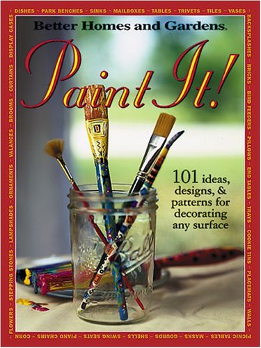 9780696212642: Paint It!: 101 Ideas, Designs and Patterns for Decorating Any Surface (Better Homes & Gardens)