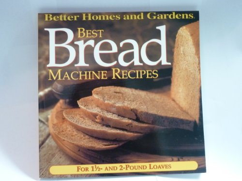 9780696212833: Better Homes And Gardens - Best Bread Machine Recipes