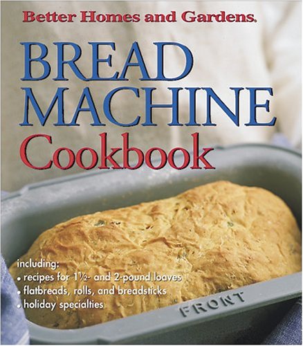 9780696213168: Bread Machine Cookbook (Better Homes & Gardens)