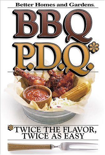 9780696213175: BBQ P.D.Q.: Twice the Flavor, Twice as Easy (Better Homes & Gardens)