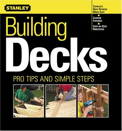 Beispielbild fr Building Decks: Pro Tips and Simple Steps (Stanley Complete) zum Verkauf von SecondSale