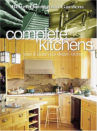 9780696213472: Complete Kitchens: Plan and Build Your Dream Kitchen (Better Homes & Gardens S.)