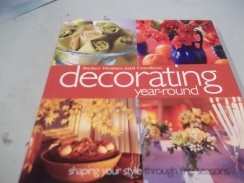 9780696213922: Decorating Year-round: Shaping Your Style Through the Seasons (Better Homes & Gardens S.)