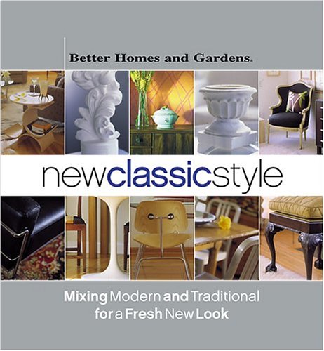 Beispielbild fr New Classic Style: Mixing Modern and Traditional for a Fresh New Look (Better Homes & Gardens) zum Verkauf von Wonder Book