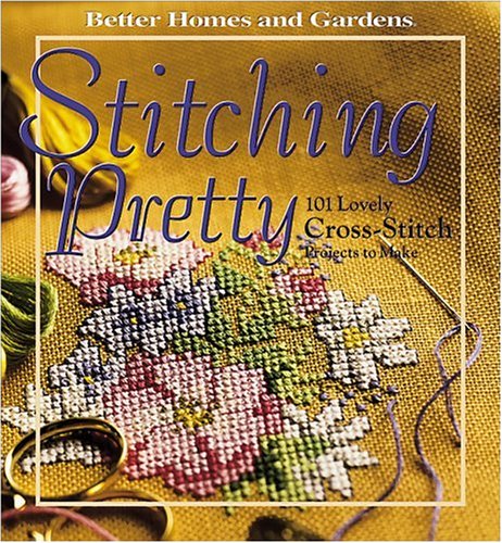 Imagen de archivo de "Better Homes and Gardens" Stitching Pretty: 101 Lovely Cross-stitch Projects to Make a la venta por WorldofBooks