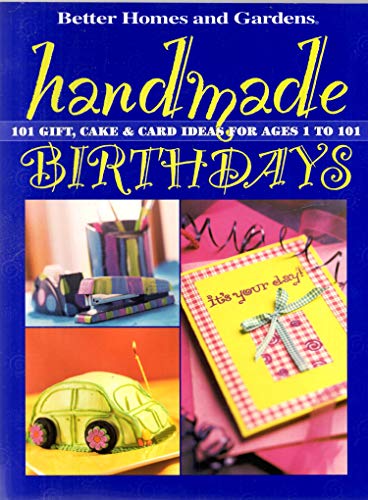 Stock image for Handmade Birthdays: 101 Gift, Cake & Card Ideas for Ages 1 to 101 (Better Homes & Gardens) for sale by Ergodebooks