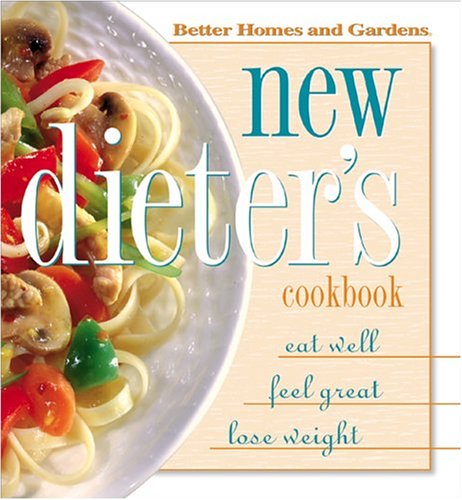 9780696215223: New Dieter's Cookbook: Eat Well, Feel Great, Lose Weight (Better Homes & Gardens)