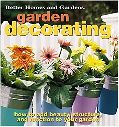 Stock image for Garden Decorating: How to Add Beauty, Structure, and Function to Your Garden (Better Homes & Gardens) for sale by Wonder Book
