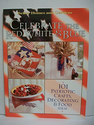 Beispielbild fr Celebrate the Red, White, and Blue : 101 Patriotic Crafts, Decorating, and Food Ideas zum Verkauf von Better World Books