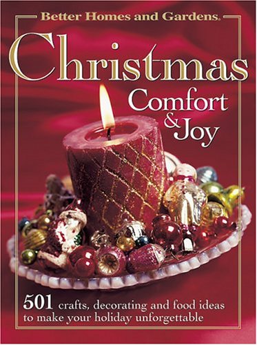 Imagen de archivo de Christmas Comfort & Joy: 501 Crafts, Decorating, and Food Ideas to Make Your Holiday Unforgetable Better Homes and Gardens Books; Banker, Susan and Dahlstrom, Carol Field a la venta por Aragon Books Canada