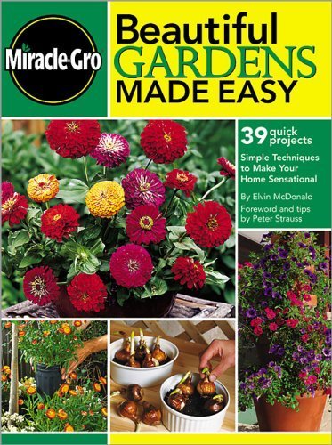 Miracle-Gro Beautiful Gardens Made Easy: 39 Quick Project (9780696216145) by McDonald, Elvin