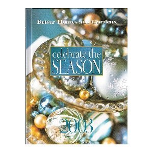 Stock image for Better Homes and Gardens Celebrate the Season, 2003 for sale by Persephone's Books