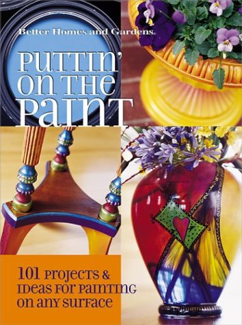 Beispielbild fr Puttin' on the Paint : 101 Projects and Ideas for Painting on Any Surface zum Verkauf von Better World Books: West