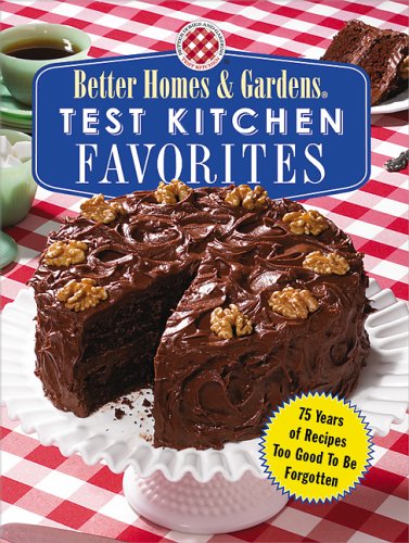 Imagen de archivo de Test Kitchen Favorites: 75 Years of Recipes Too Good To Be Forgotten (Better Homes & Gardens) a la venta por Orion Tech