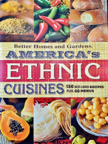 Imagen de archivo de America's Ethnic Cuisines: 150 Best-Loved Recipes Plus 40 Menus (Better Homes & Gardens) a la venta por SecondSale