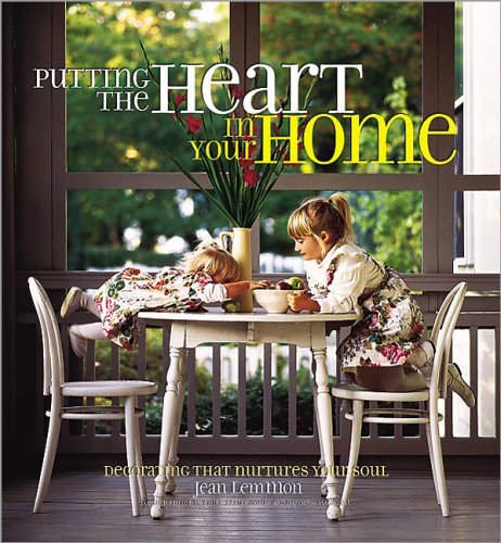 Imagen de archivo de Putting the Heart in Your Home: Decorating That Nurtures Your Soul a la venta por SecondSale