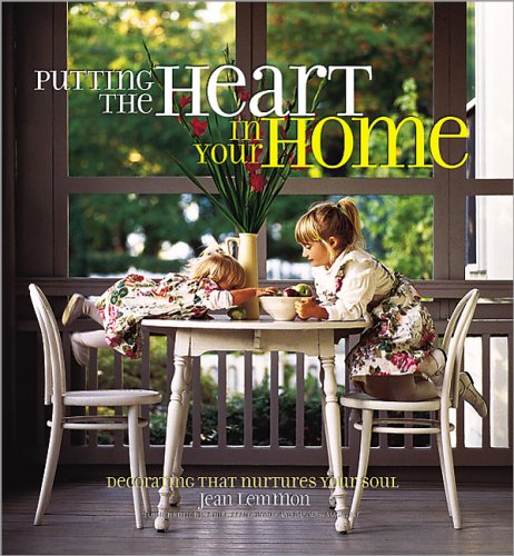 Stock image for Putting the Heart in Your Home: Decorating That Nurtures Your Soul for sale by SecondSale