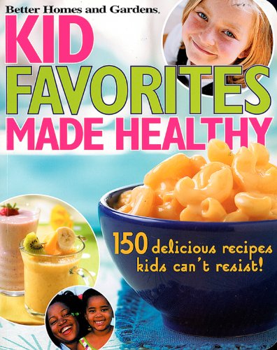 Imagen de archivo de Kid Favorites Made Healthy: 150 Delicious Recipes Kids Can't Resist (Better Homes and Gardens Cooking) a la venta por Orion Tech