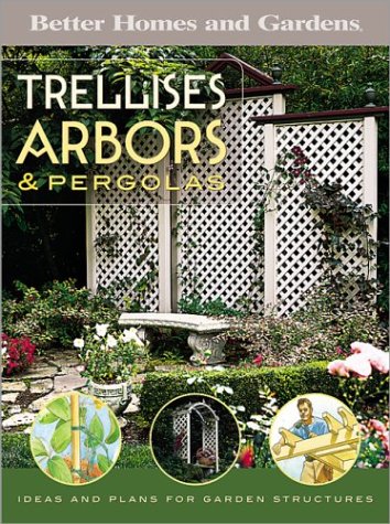 Imagen de archivo de Trellises, Arbors & Pergolas: Ideas and Plans for Garden Structures (Better Homes & Gardens Do It Yourself) a la venta por Gulf Coast Books