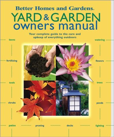 Imagen de archivo de Yard & Garden Owners Manual: Your Complete Guide to the Care and Upkeep of Everything Outdoors (Better Homes & Gardens) a la venta por SecondSale