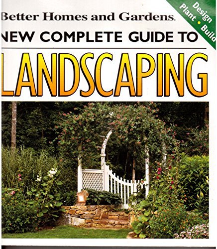 9780696218255: Better Homes and Gardens New Complete Guide To Landscaping -- Design / Plant / Build by Staff of Publisher (2002-05-03)