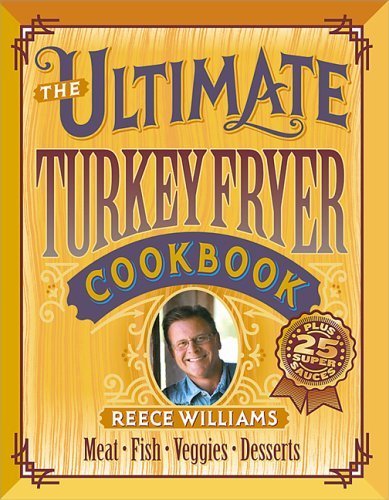 Beispielbild fr The Ultimate Turkey Fryer Cookbook : Recipes for Everything to Cook in Your Fryer zum Verkauf von Better World Books