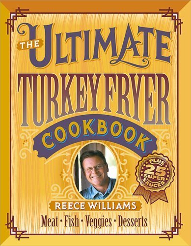 Stock image for The Ultimate Turkey Fryer Cookbook : Recipes for Everything to Cook in Your Fryer for sale by Better World Books