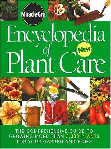 Beispielbild fr Miracle-Gro Encyclopedia of Plant Care: The Comprehensive Guide to Growing More Than 3,300 Plants for Your Garden and Home zum Verkauf von ThriftBooks-Atlanta