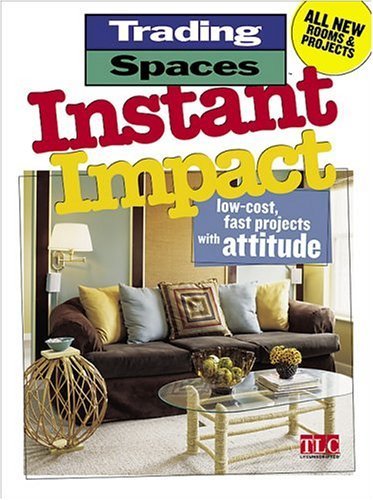 Stock image for Instant Impact: Low-Cost, Fast Projects with Attitude (Trading Spaces) for sale by Your Online Bookstore