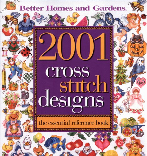 Stock image for 2001 Cross Stitch Designs: The Essential Reference Book (Better Homes and Gardens) (Better Homes and Gardens Crafts) for sale by Ergodebooks