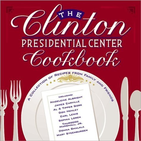 Beispielbild fr The Clinton Presidential Center Cookbook: A Collection of Recipes from Family and Friends zum Verkauf von Wonder Book
