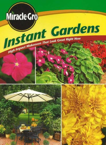 9780696222207: Miracle-Gro Instant Gardens: High-Impact Makeovers That Look Great Right Now