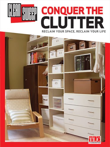 Beispielbild fr Clean Sweep: Conquer the Clutter : Reclaim Your Space, Reclaim Your Life zum Verkauf von Better World Books