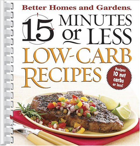 9780696222542: 15 Minutes or Less: Low Carb Recipes (Better Homes & Gardens)