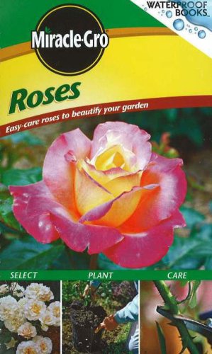 Stock image for Miracle Gro Roses: Easy-Care Roses to Beautify Your Garden for sale by ThriftBooks-Dallas