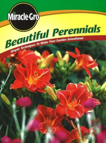 Stock image for Beautiful Perennials: Simple Techniques to Make Your Garden Sensational (Miracle Gro) for sale by Wonder Book